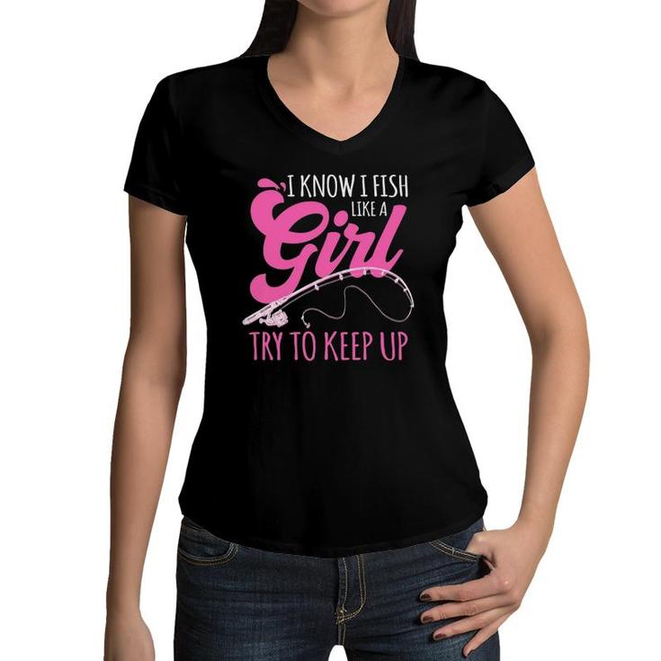 I Know I Fish Like A Girl Fisherwoman Fishing Gift Women V-Neck T-Shirt
