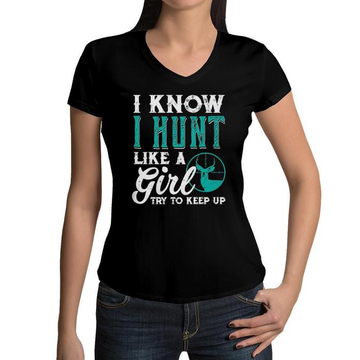 I Know I Hunt Like A Girl Try To Keep Up Funny Hunting Women V-Neck T-Shirt