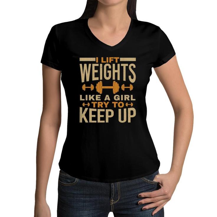 I Lift Weights Like A Girl Gym Workout Bodybuilding Women Women V-Neck T-Shirt