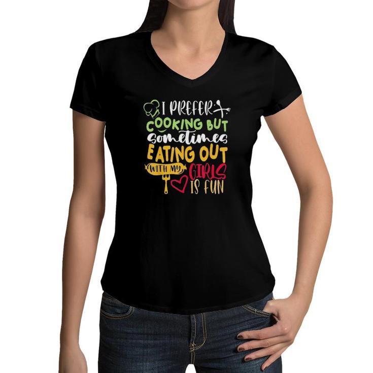 I Prefer Cooking But Eating Out With My Girls Is Fun Lesbian Tee Women V-Neck T-Shirt