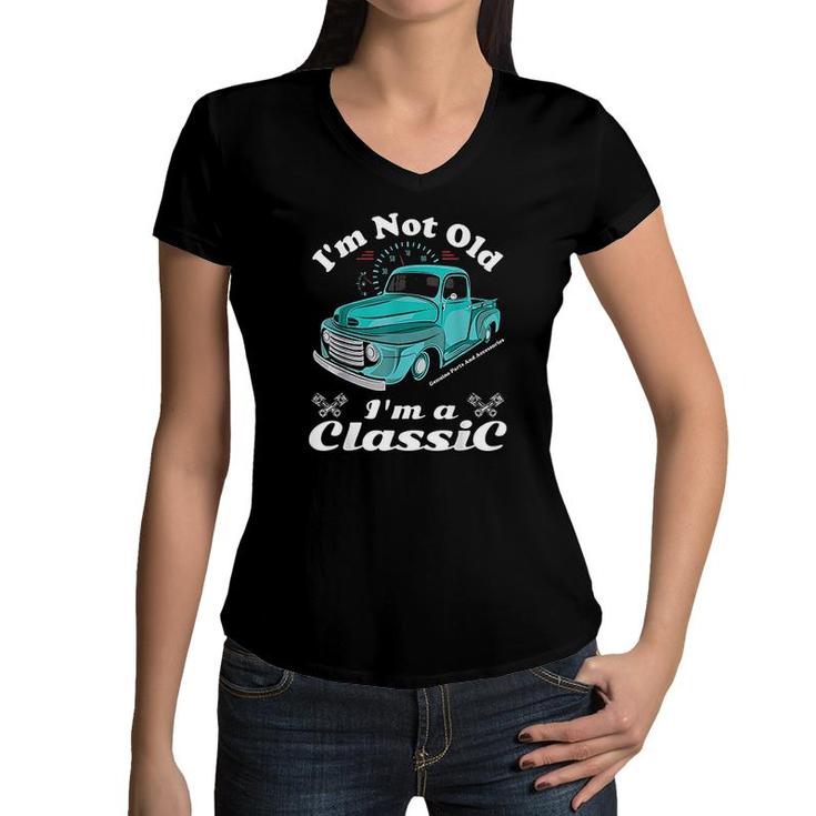 Im Not Old Im A Classic Vintage Car Truck Birthday Women V-Neck T-Shirt