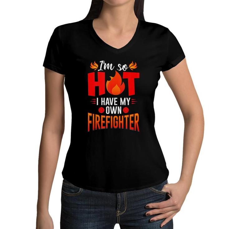 I'm So Hot I Have My Firefighter Wife & Girlfriend Gift  Women V-Neck T-Shirt