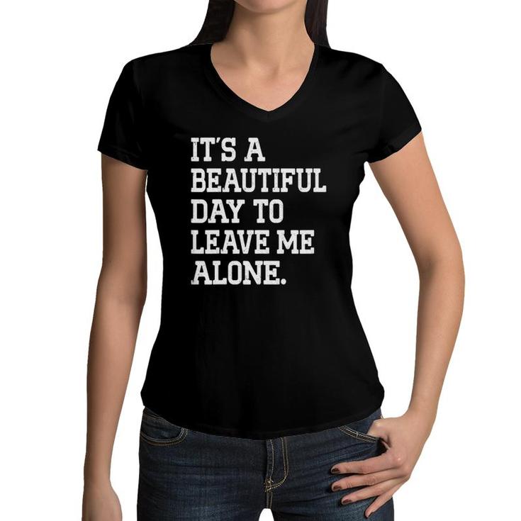 It's A Beautiful Day To Leave Me Alone Funny Antisocial Girl Women V-Neck T-Shirt