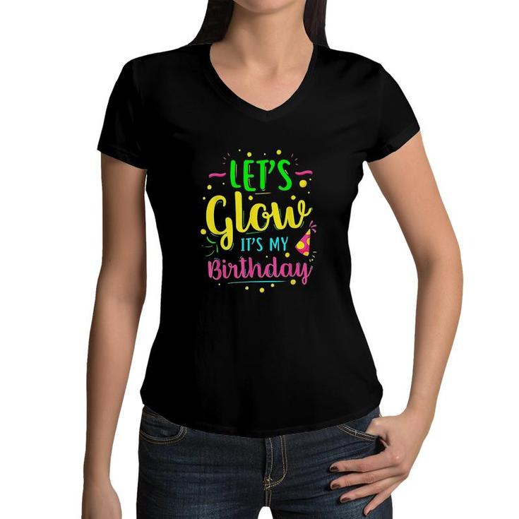 Lets Glow Party It Is My Birthday Gift Women V-Neck T-Shirt