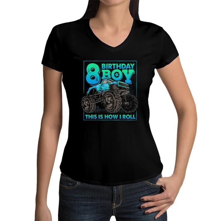 Monster Truck 8Th Birthday Boy 8 Years Old This Is How I Roll Women V-Neck T-Shirt