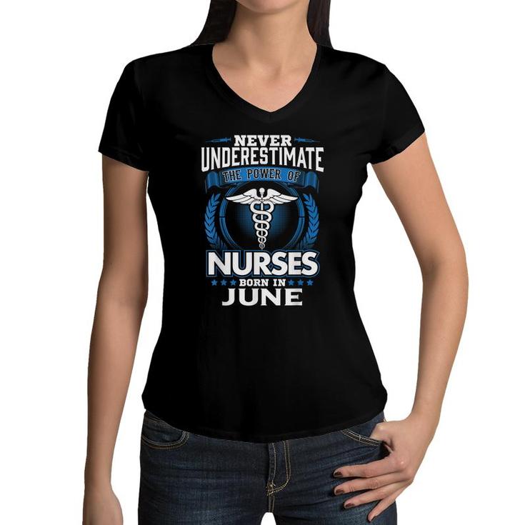 Nurse Birthday Gift Never Underestimate Power Born In June  Women V-Neck T-Shirt