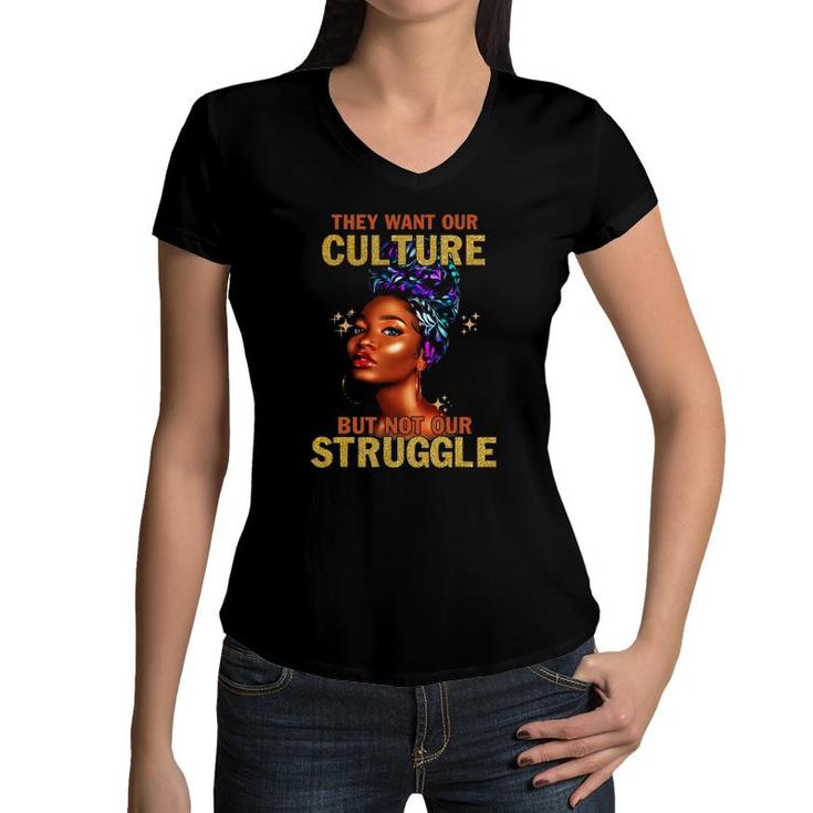 They Want Our Culture But Not Our Struggle Black Girls Women Women V-Neck T-Shirt