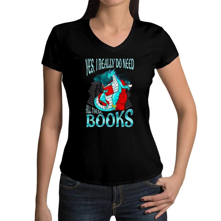 Yes I Really Do Need All These Books Dragon Women Girls Kids Premium Women V-Neck T-Shirt