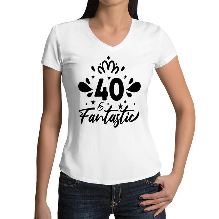 40 Fantastic Happy 40Th Birthday Funny Present Women V-Neck T-Shirt