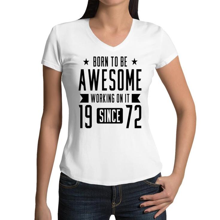 50Th Birthday Gift Born To Be Awesome Working On It 1972 Women V-Neck T-Shirt