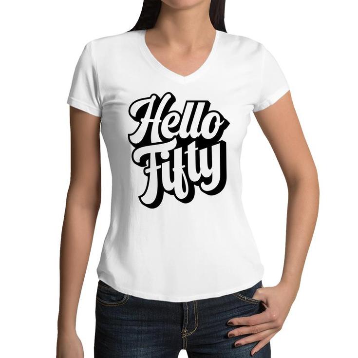 50Th Birthday Gift Hello Fifty Graphic Birthday Women V-Neck T-Shirt