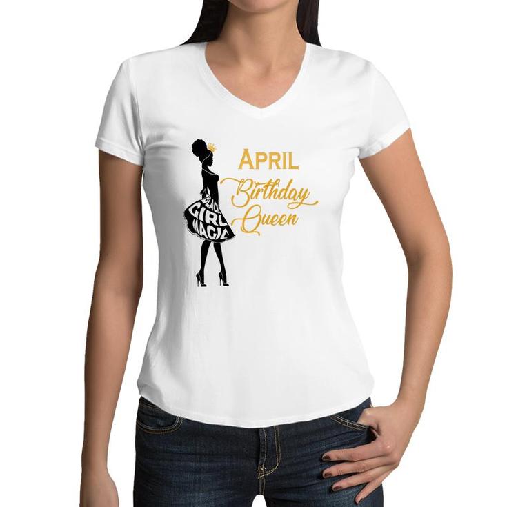 April Women April Birthday Queen Girl Magic Women V-Neck T-Shirt