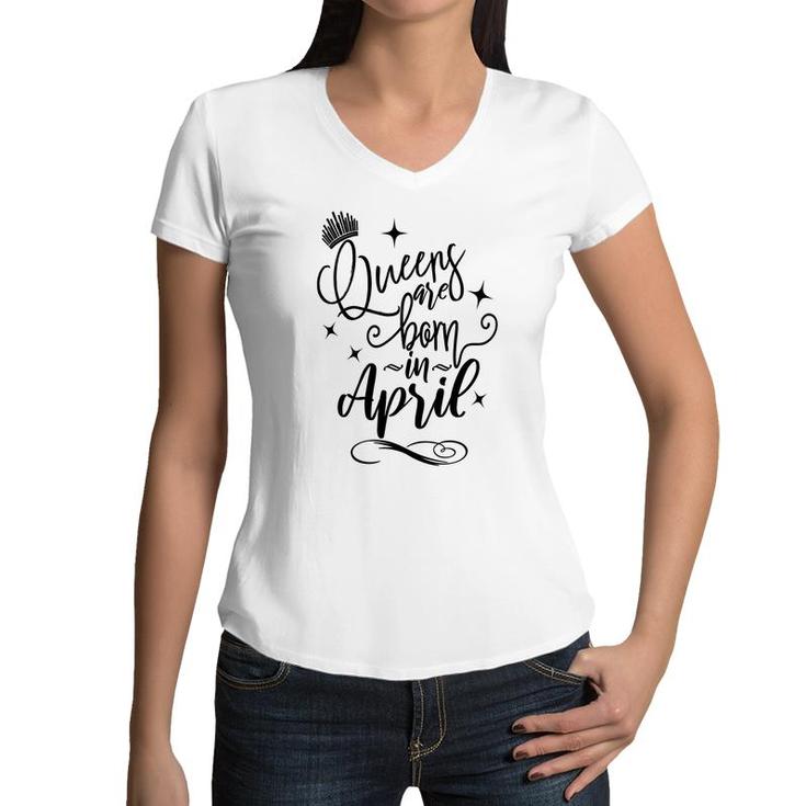 April Women Queens Are Born In April Crown Happy Birthday Women V-Neck T-Shirt