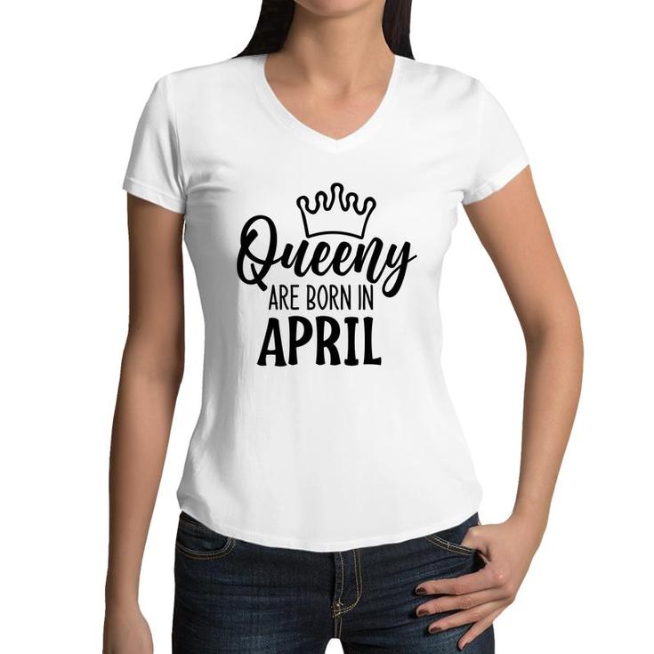 April Women Queeny Are Born In April Birthday Gift Women V-Neck T-Shirt