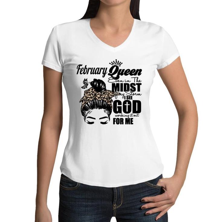 February Queen Even In The Midst Of My Storm I See God Working It Out For Me Birthday Gift Messy Hair Women V-Neck T-Shirt