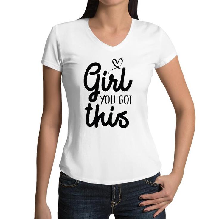 Girl You Got This Positive Ts Women Girls Affirmation Women V-Neck T-Shirt