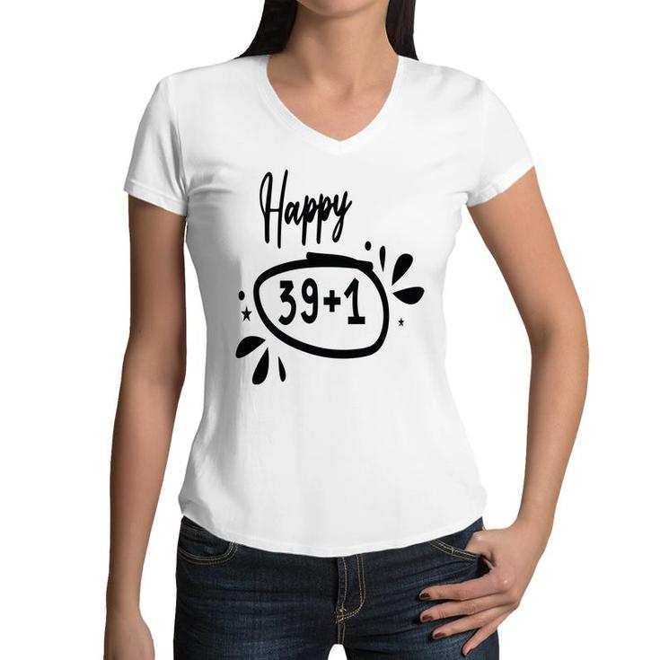 Happy 39 Plus 1 Happy 40Th Birthday Funny Women V-Neck T-Shirt