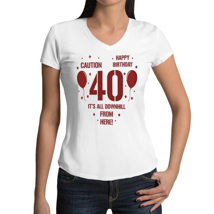 Happy Birthday It Is All Downhill From Here 40Th Birthday Women V-Neck T-Shirt