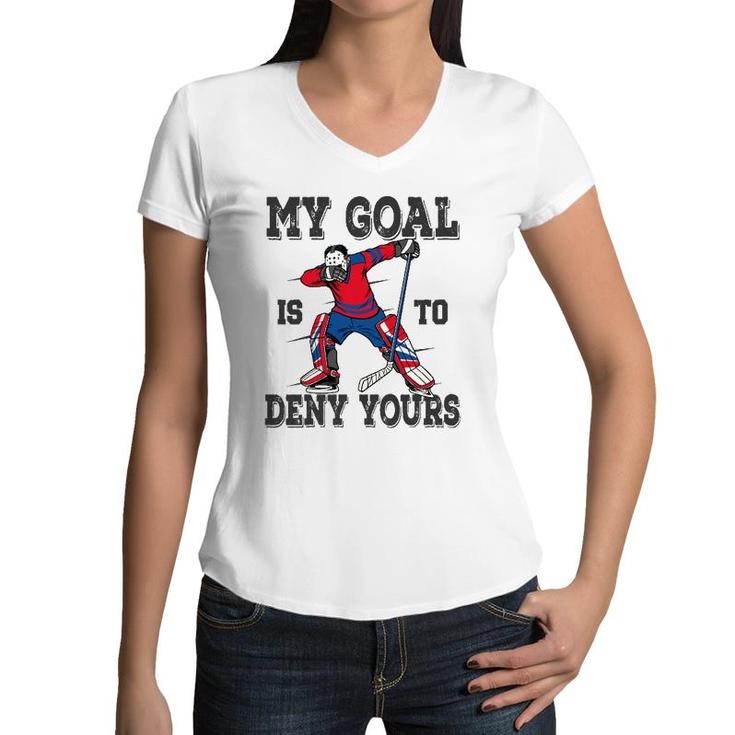 Hockey My Goal Is To Deny Yours Goalie Gift Boys Bzr Women V-Neck T-Shirt
