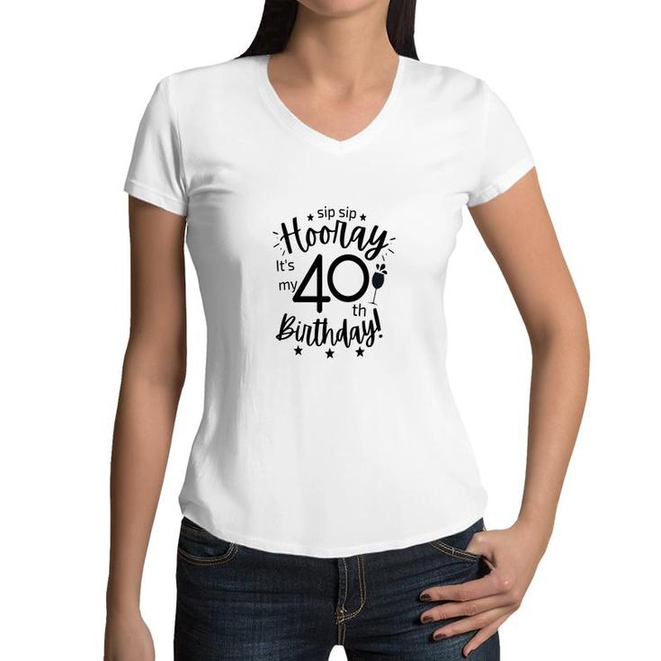 Hooray It Is My 40Th Birthday Funny Gift Women V-Neck T-Shirt