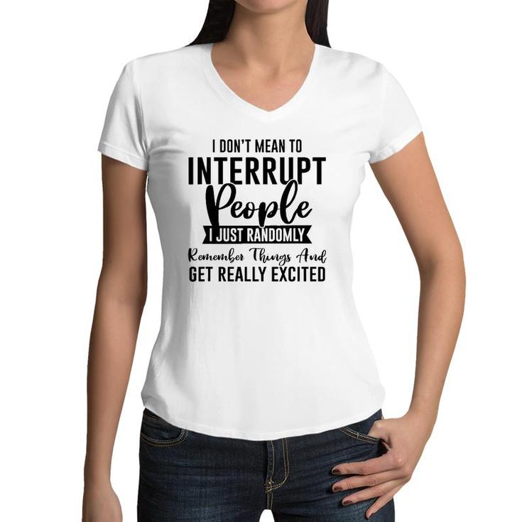 I Don't Mean To Interrupt People Funny Sarcasm Sassy Girl Women V-Neck T-Shirt