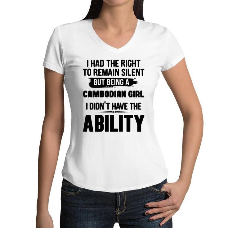 I Had The Right To Remain Silent But Being A Cambodian Girl I Didnt Have The Abliblity Nationality Quote Women V-Neck T-Shirt