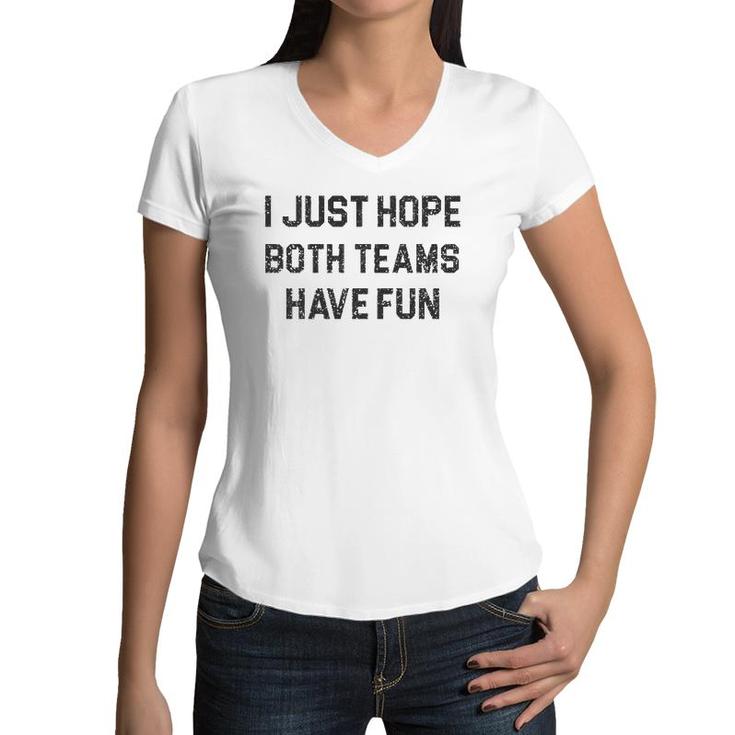 I Just Hope Both Teams Have Fun For Men Women Kids Football Women V-Neck T-Shirt