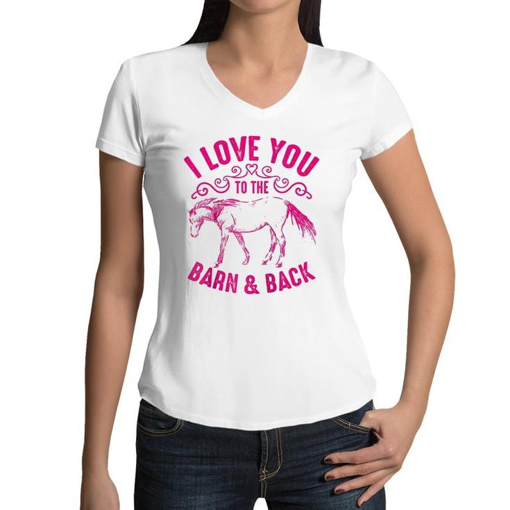 Love You To The Barn And Back Cute Horse Funny Girl Gift  Women V-Neck T-Shirt