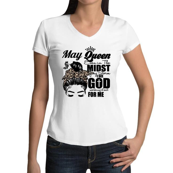 May Queen Even In The Midst Of My Storm I See God Working It Out For Me Birthday Gift Messy Bun Hair Women V-Neck T-Shirt