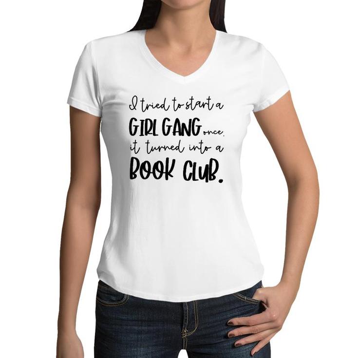 Tried To Start A Girl Gang -Book Club Gifts For Women Women V-Neck T-Shirt