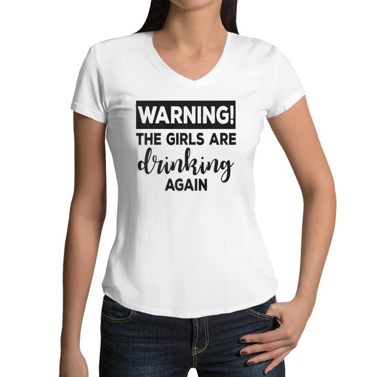 Warning The Girls Are Drinking Again  Funny  Women V-Neck T-Shirt