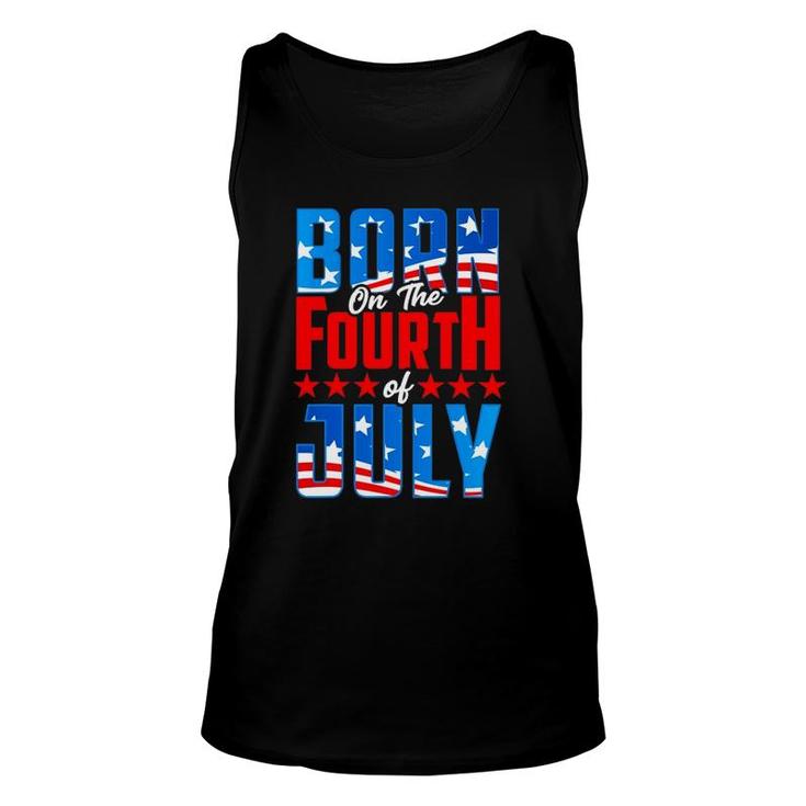 4Th Of July Birthday Born On The Fourth Of July Patriotic Unisex Tank Top