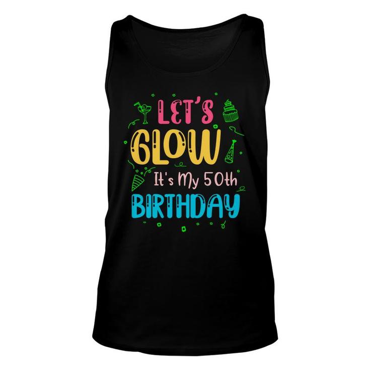 50Th Birthday Gift Lets Glow Its My 50Th Birthday Unisex Tank Top
