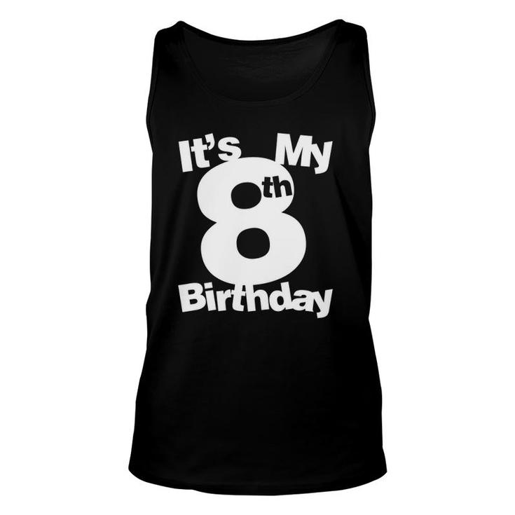 8Th Birthday  Its My 8Th Birthday 8 Years Old Birthday Unisex Tank Top