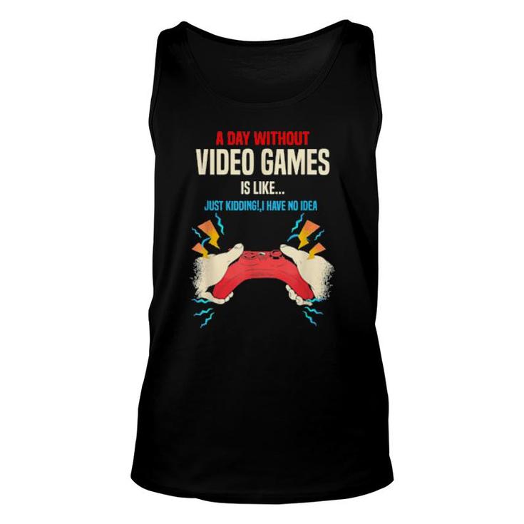 A Day Without Video Games Is Like, Gamer, Gaming Unisex Tank Top