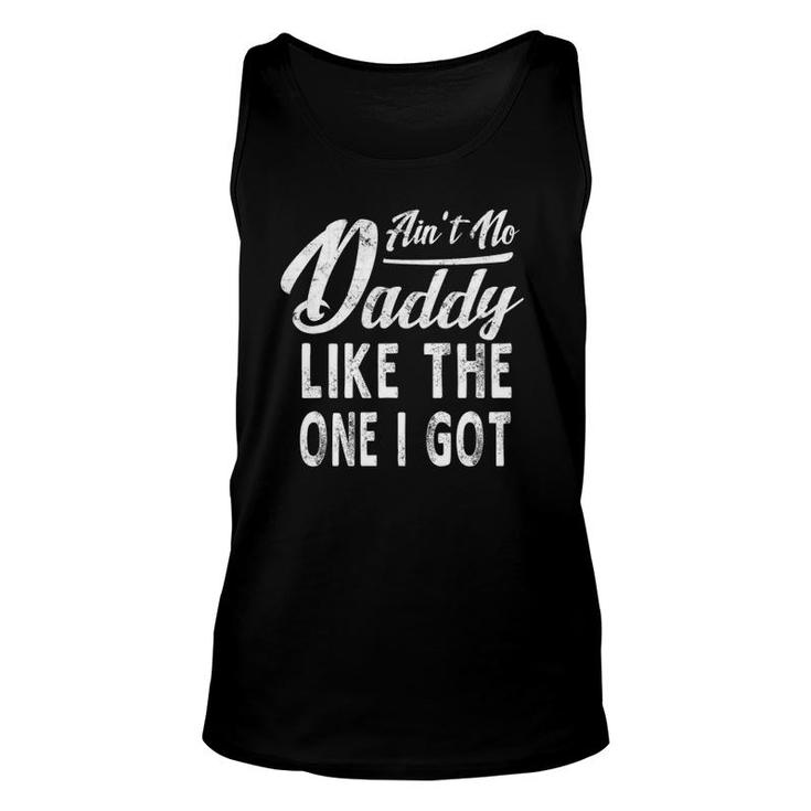 Ain't No Daddy Like The One I Got Fathers Day Gift Unisex Tank Top