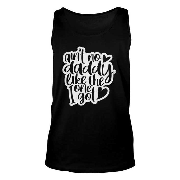 Ain't No Daddy Like The One I Got Gift Daughter Son Kids Unisex Tank Top