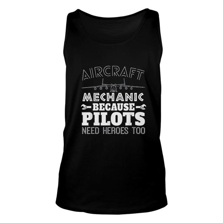 Aircraft Mechanic Funny Gift Pilots Need Heroes Too Unisex Tank Top