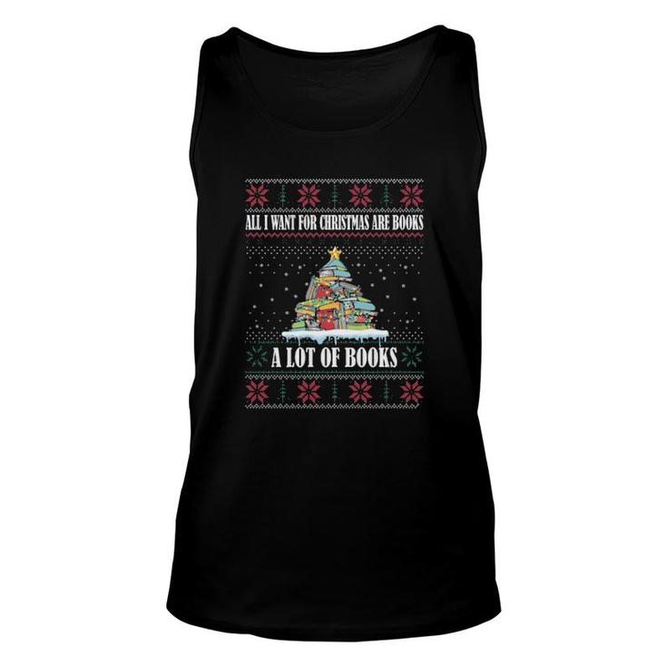 All I Want For Christmas Are Books A Lot Of Books Ugly  Unisex Tank Top