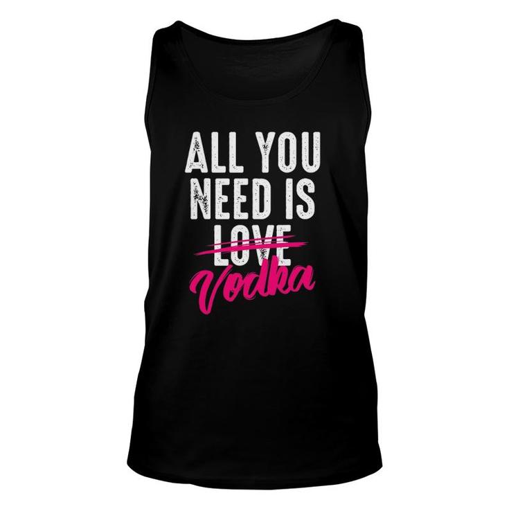 All You Need Is Vodka  Cupid's Cocktail Lovers Gift Unisex Tank Top