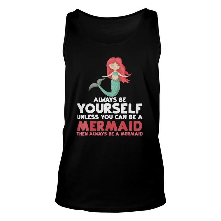 Always Be Yourself Unless You Can Be A Mermaid  Gift Unisex Tank Top
