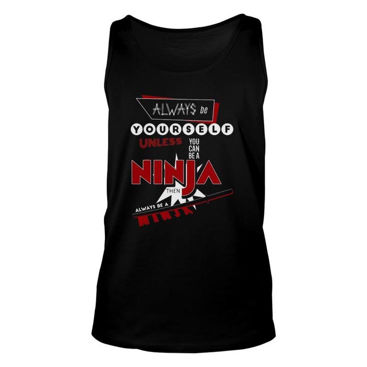 Always Be Yourself Unless You Can Be A Ninja Unisex Tank Top