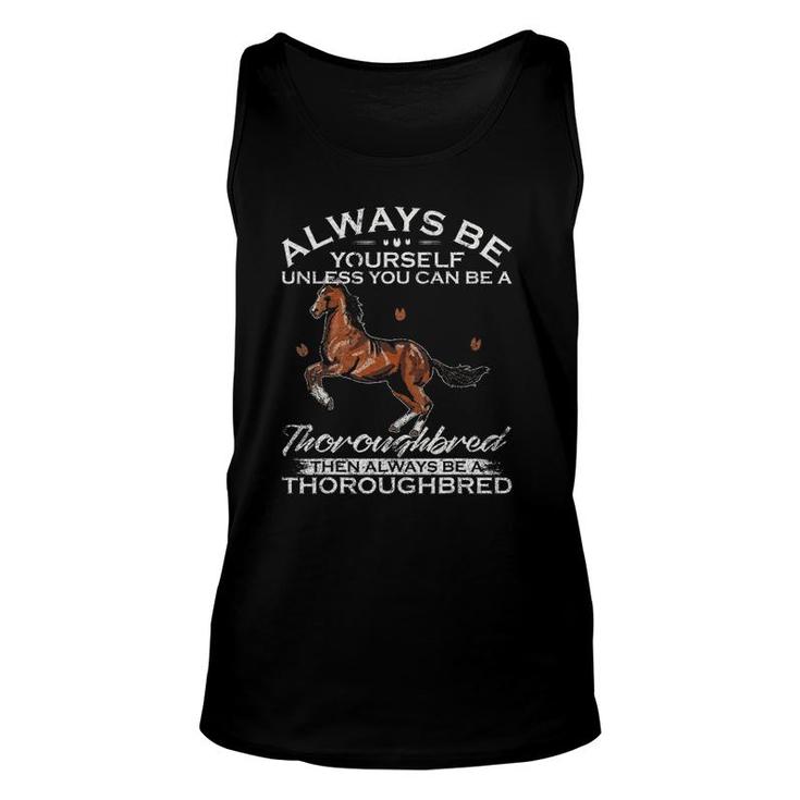 Always Be Yourself Unless You Can Be A Thoroughbred Horse Unisex Tank Top
