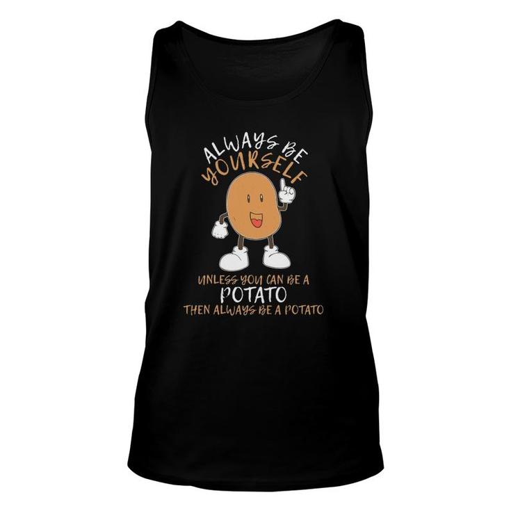 Always Be Yourself Unless You Can Be Potato Funny Potato Unisex Tank Top