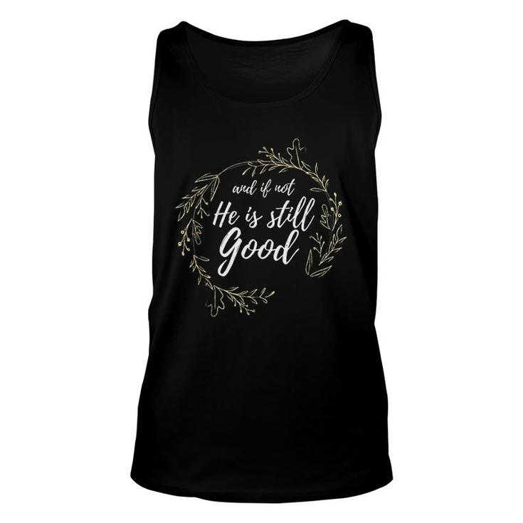 And If Not He Is Still Good Unisex Tank Top