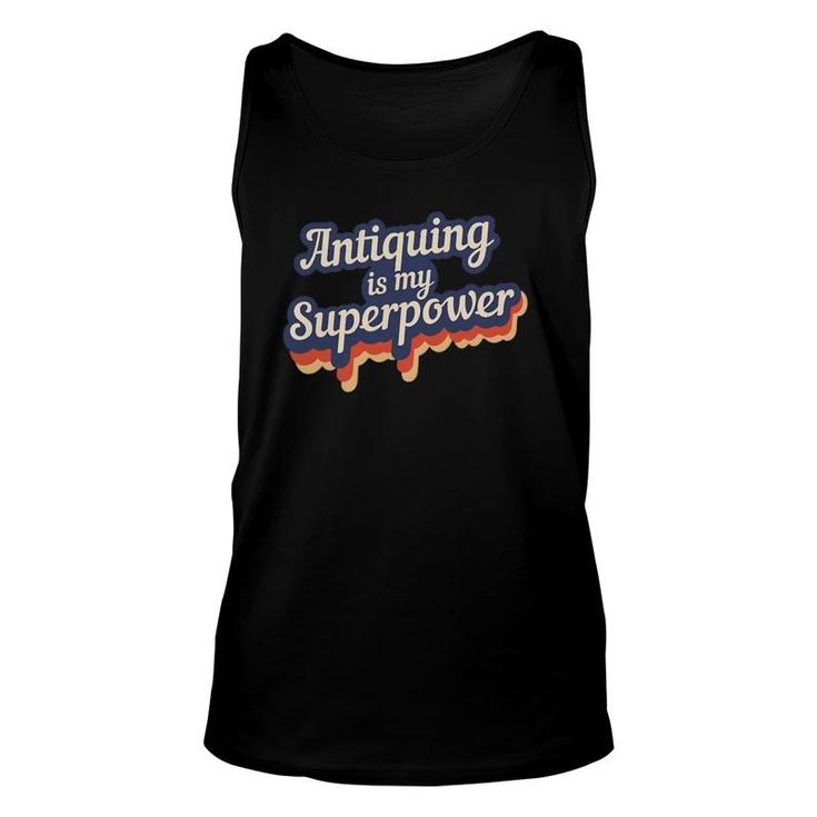 Antiquing Is My Superpower Antiquing Teacher Gift Unisex Tank Top