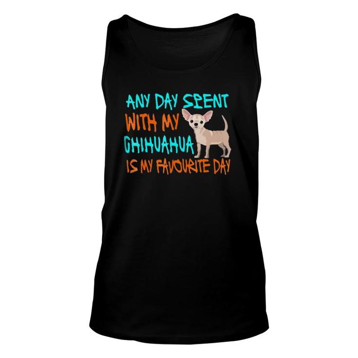 Any Day Spent With My Chihuahua Funny Chihuahua Gift Unisex Tank Top