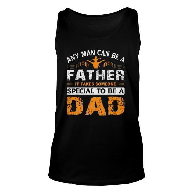 Any Man Can Be A Father For Fathers & Daddys Father's Day Unisex Tank Top