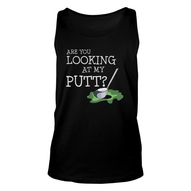 Are You Looking At My Putt I Fun Golf Player Gift Unisex Tank Top