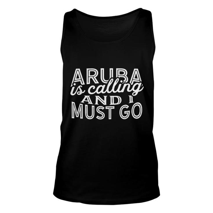 Aruba Is Calling And I Must Go Unisex Tank Top